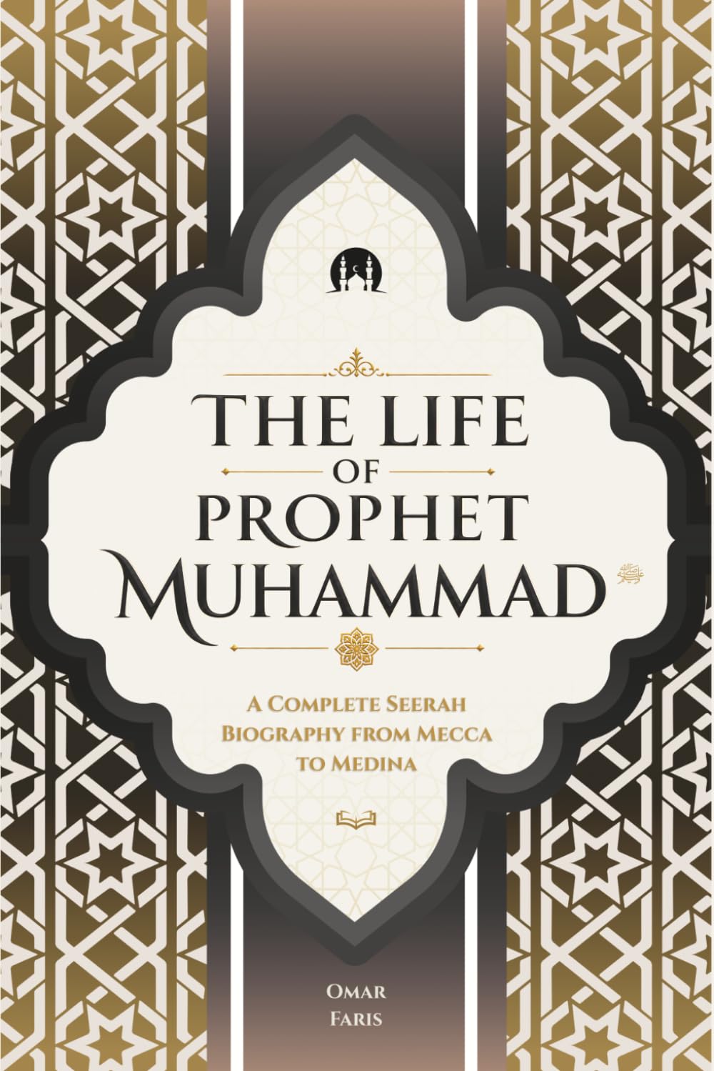 The Life of Prophet Muhammad: A Complete Seerah Biography from Mecca to Medina