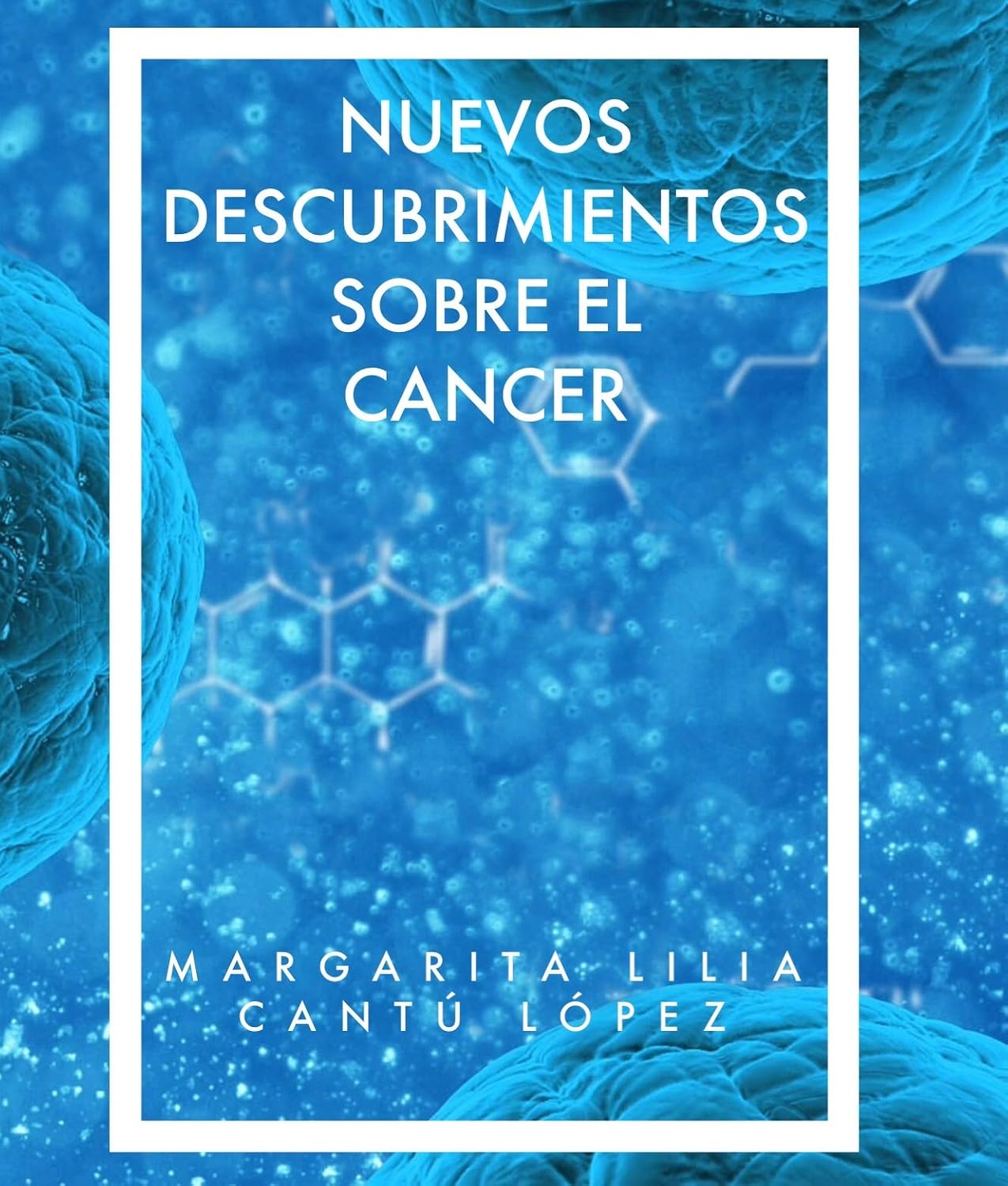 NUEVOS DESCUBRIMIENTOS SOBRE EL CANCER: SISTEMA ÚNICO, SENCILLO Y EFICAZ PARA CURAR EL CÁNCER Y MUCHO MAS... (Spanish Edition)