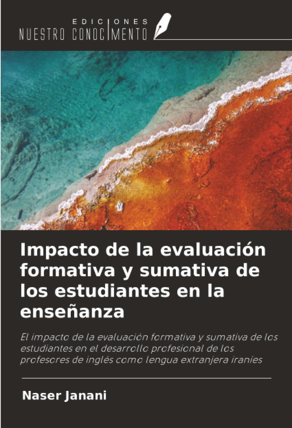 Impacto de la evaluación formativa y sumativa de los estudiantes en la enseñanza: El impacto de la evaluación formativa y sumativa de los estudiantes ... de inglés como lengua extranjera iraníes