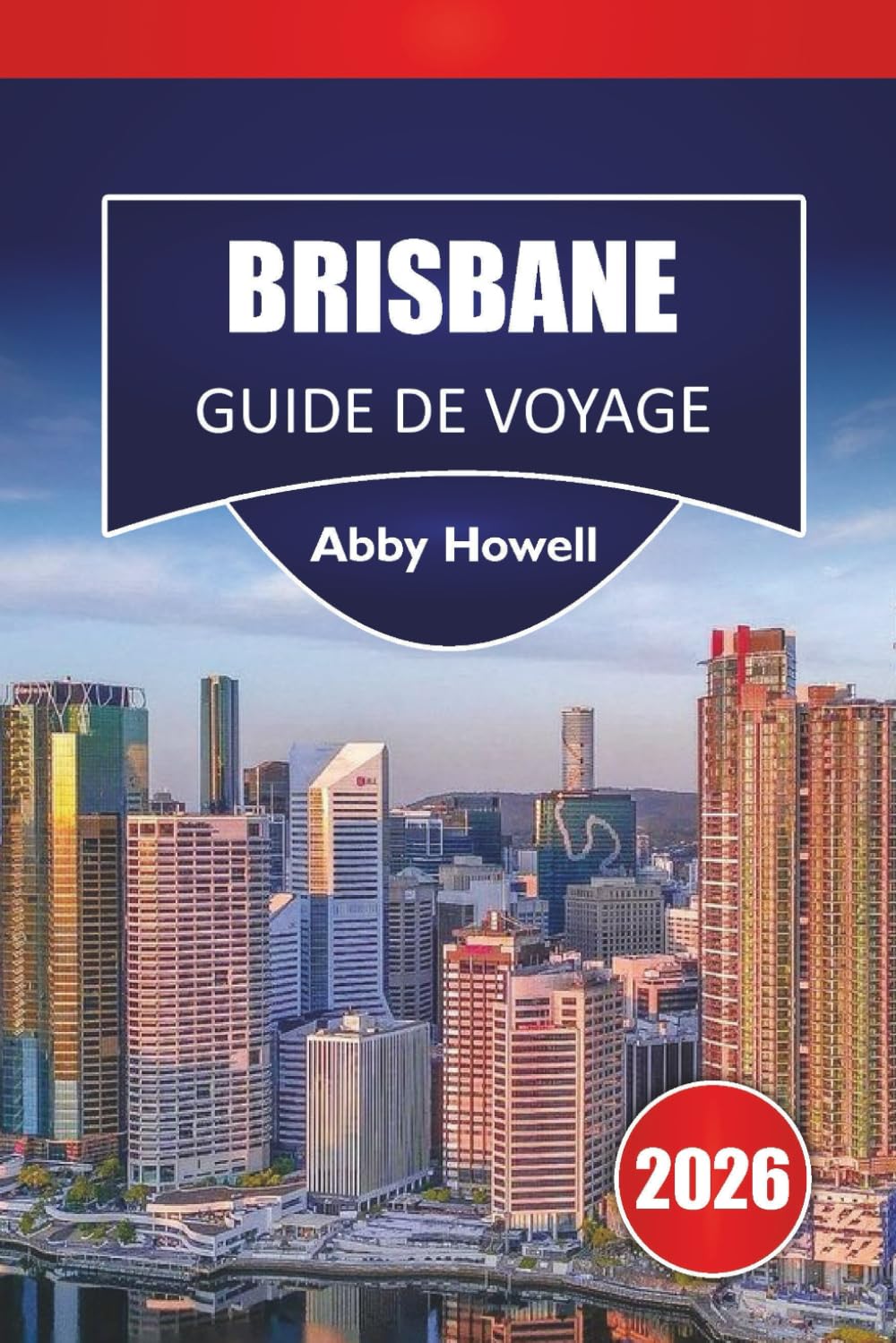 BRISBANE GUIDE DE VOYAGE 2026: Découvrez les principales attractions, les monuments historiques, la cuisine locale et des vacances inoubliables dans la capitale du Queensland