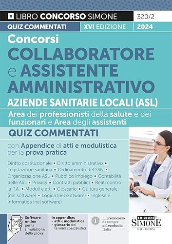 Concorsi Collaboratore e Assistente Amministrativo Aziende Sanitarie Locali (ASL) – Quiz Commentati con Appendice di atti e modulistica per la prova pratica