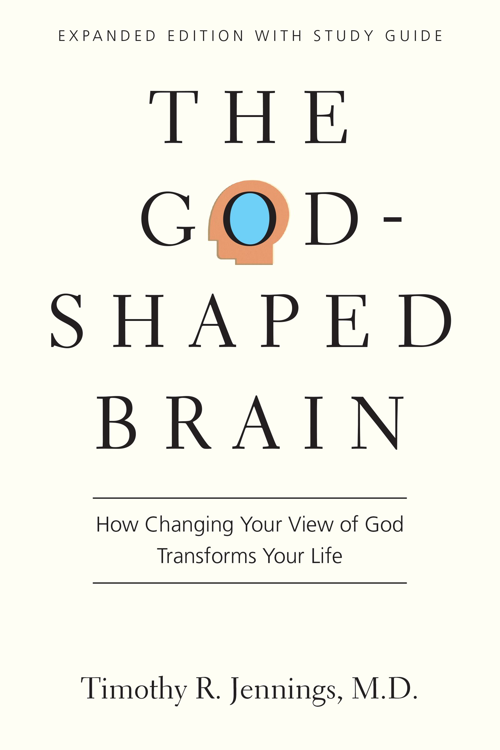 The God-Shaped Brain: How Changing Your View of God Transforms Your Life