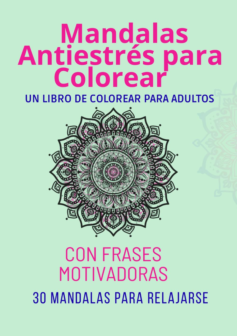 Mandalas para Colorear para Adultos: Mandalas para Colorear tu Calma: 30 Diseños Antiestrés con Frases Inspiradoras para Relajarte y Conectar Contigo ... Antiestrés – Mandalas de Amor y Gratitud)