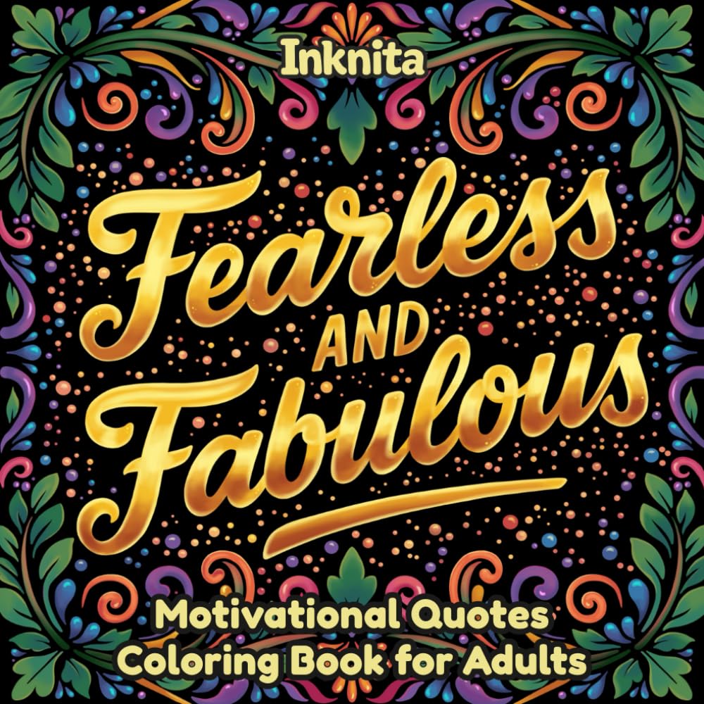 Fearless and Fabulous: Motivational Quotes Coloring Book for Teens & Adults