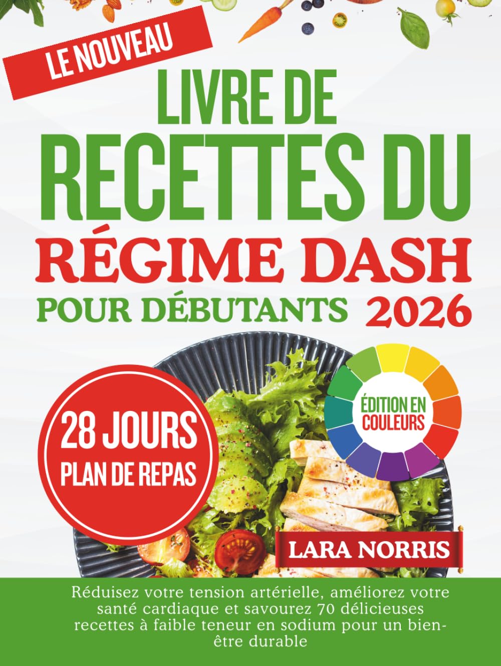 Le Nouveau Livre De Recettes Du Régime Dash Pour Débutants 2026: Réduisez votre tension artérielle, améliorez votre santé cardiaque et savourez 70 ... teneur en sodium pour un bien-être durable