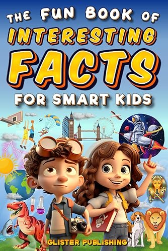 The Fun Book of Interesting Facts for Smart Kids: 1327 Fascinating Facts About Science, Animals, Space, Earth, and Other Awesome Things