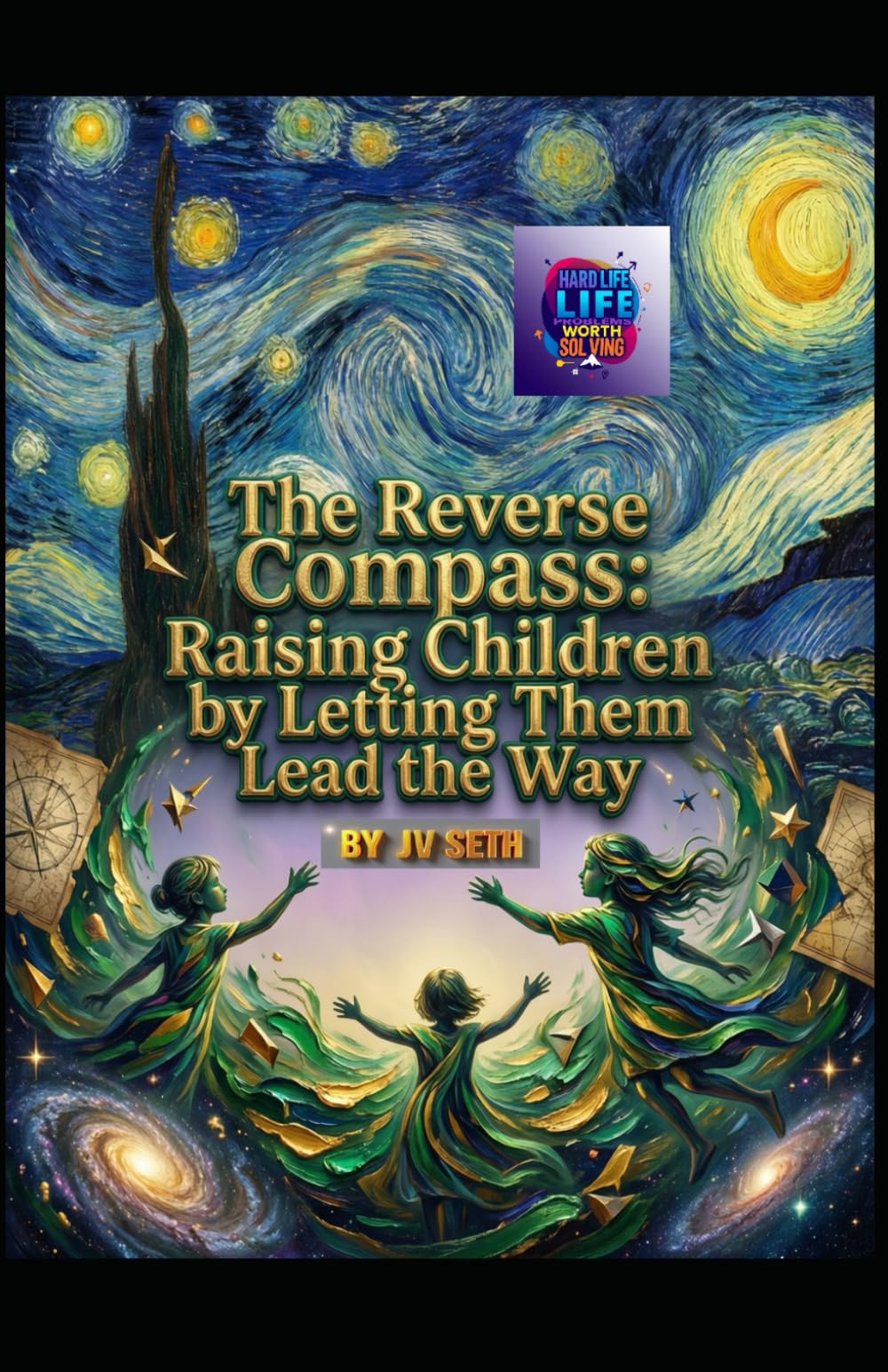 The Reverse Compass: Raising Children by Letting Them Lead the Way (Hard Life Problems Worth Solving)