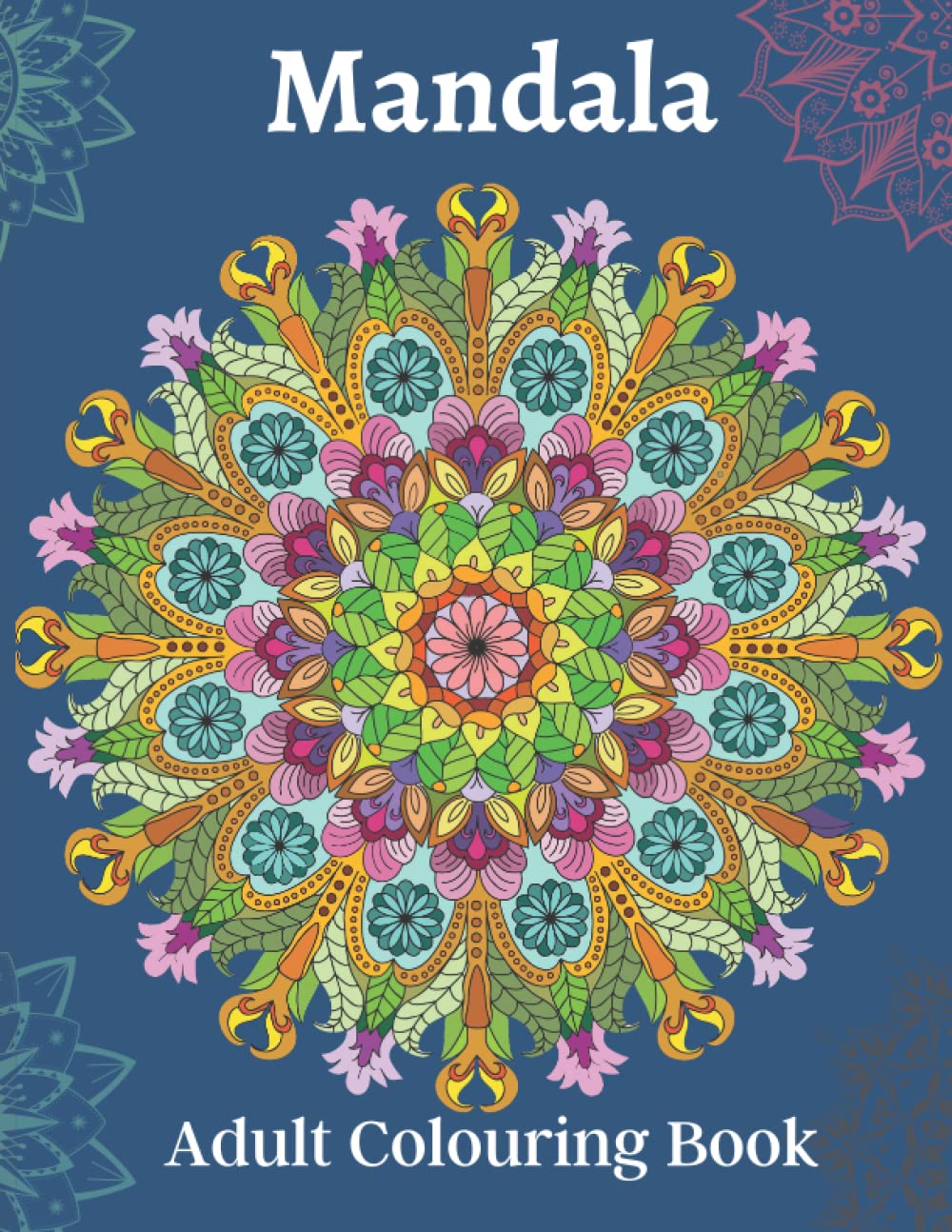 Mandala Adult Colouring Book: Beautiful Mandalas for Stress Relief and Relaxation for Men and Women