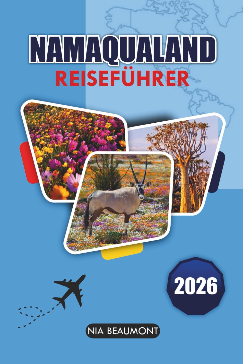 NAMAQUALAND Reiseführer 2026: Die Naturwunder Südafrikas, Wildblumenblüten, kulturelle Erlebnisse, Küstenlandschaften und Outdoor-Abenteuer entdecken