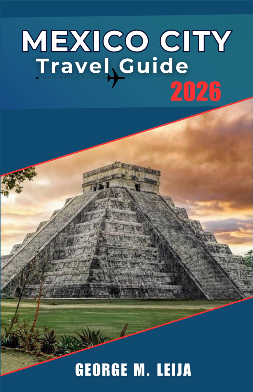 MEXICO CITY Travel Guide 2026: Beaches, Cenotes, Mayan Ruins, Colonial Cities & 2026 World Cup Venues, Budget Tips and Local Etiquette Included.