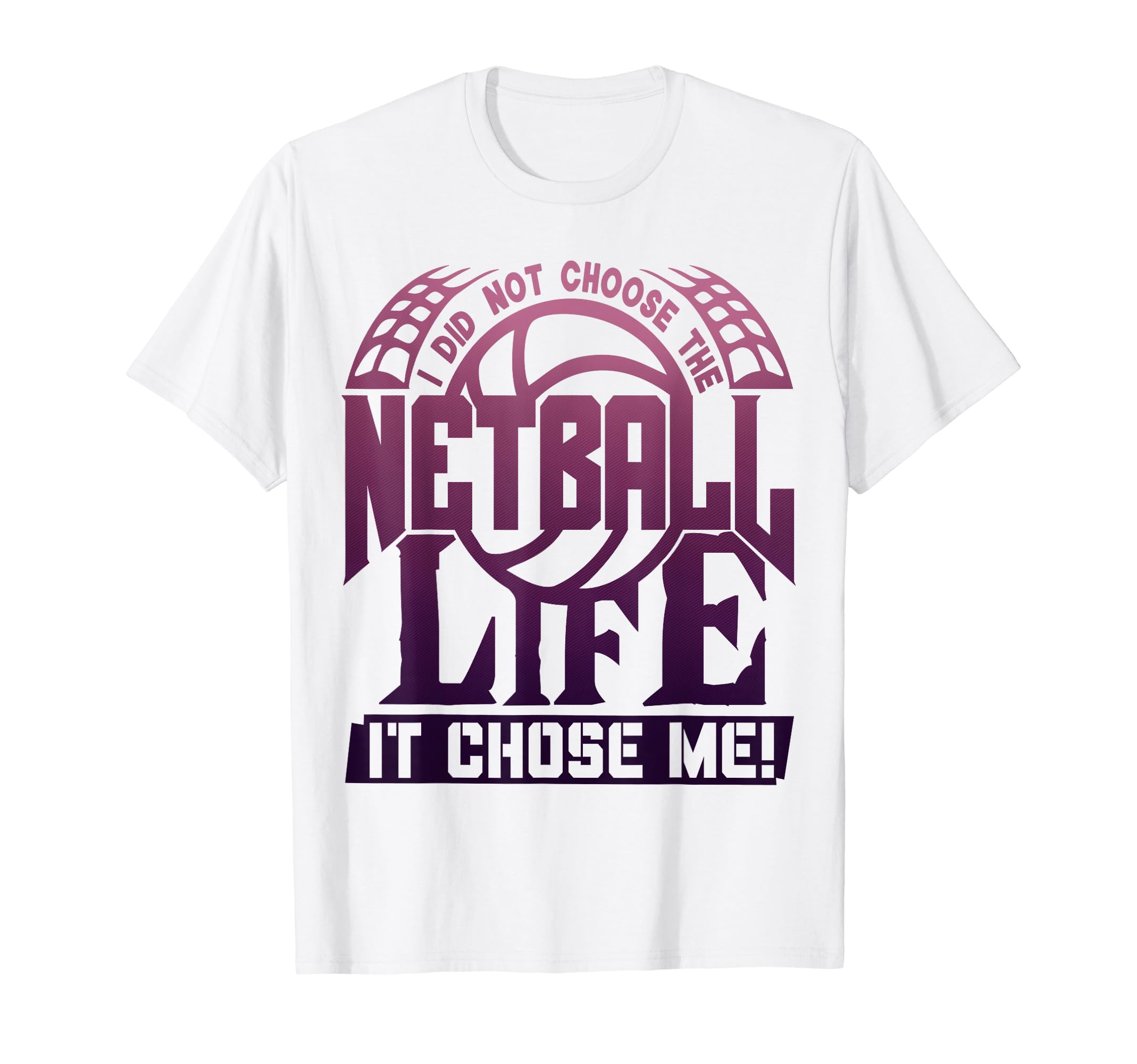 The Netball Life Chose Me - Must-Have Funny Player T-Shirt