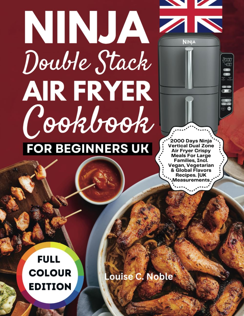NINJA DOUBLE STACK AIR FRYER COOKBOOK FOR BEGINNERS UK: 2000 Days Ninja Vertical Dual Zone Air Fryer Crispy Meals For Large Families, Incl. Vegan, Vegetarian & Global Flavors Recipes. |UK Measurements