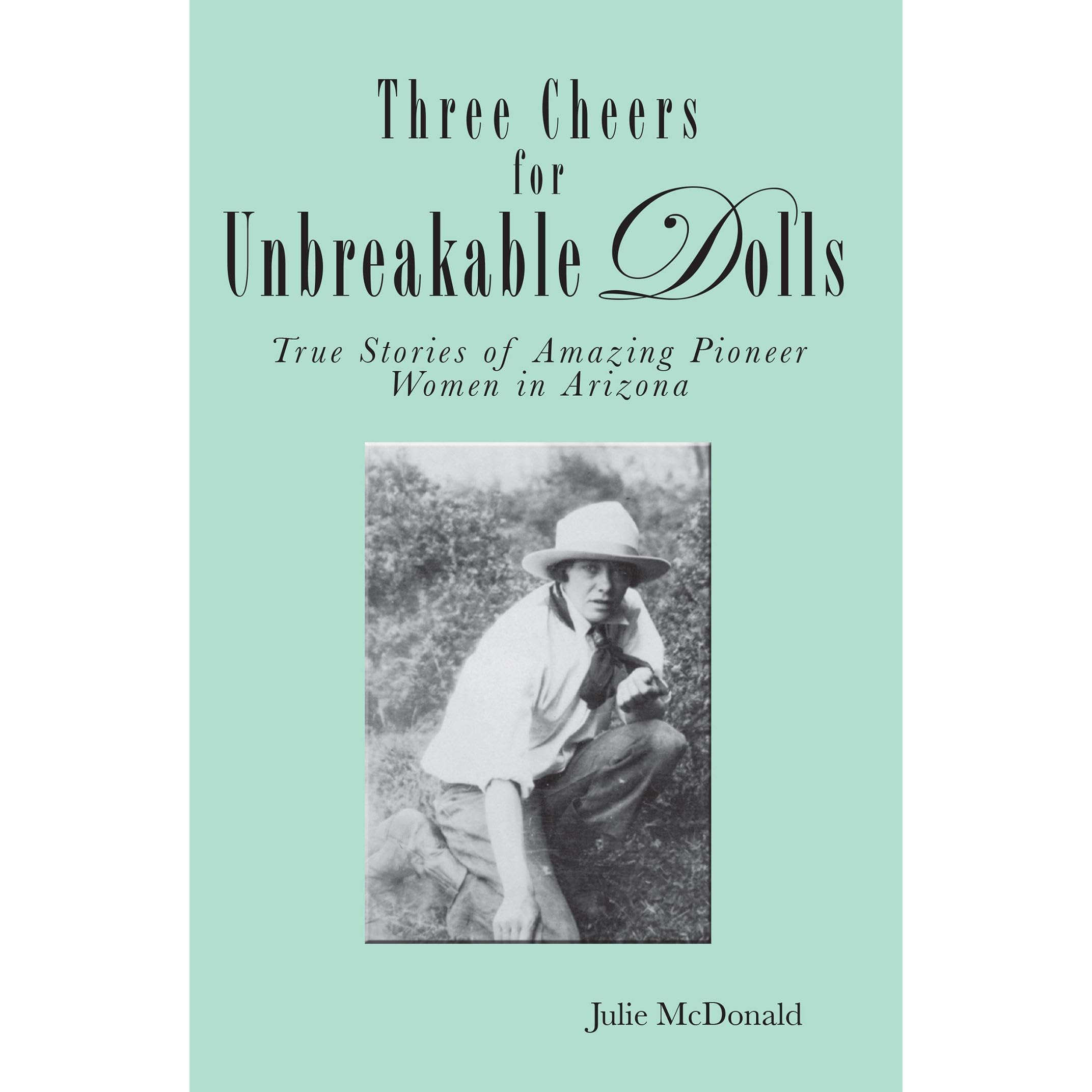Unbreakable Dolls of Arizona: Six True Stories of Amazing Pioneer Women