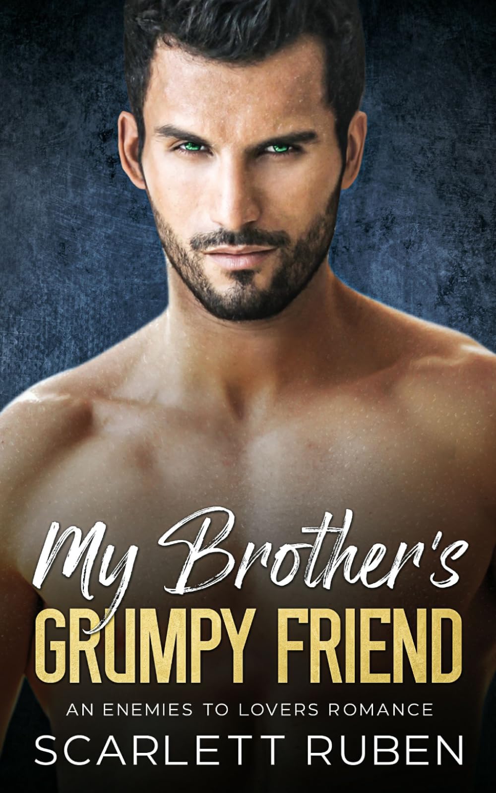 My Brother's Grumpy Friend: An Enemies to Lovers Romance