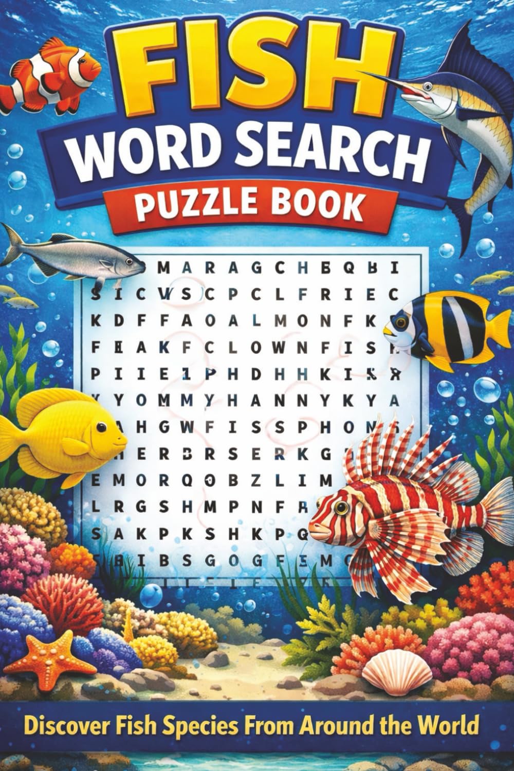 Fish Word Search Puzzle Book: Discover Fish Species From Around the World with Fun, Educational and Relaxing Word Search Puzzles |55 Puzzles, 110 Pages, 6x9 Inches|