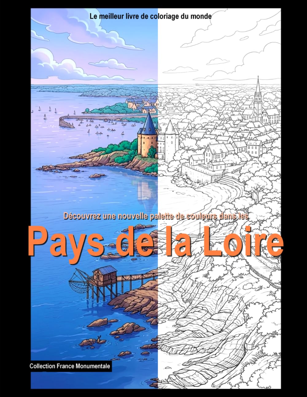Découvrez une nouvelle palette de couleurs dans les Pays de la Loire: Cahier de coloriage pour adultes (Francia monumental)