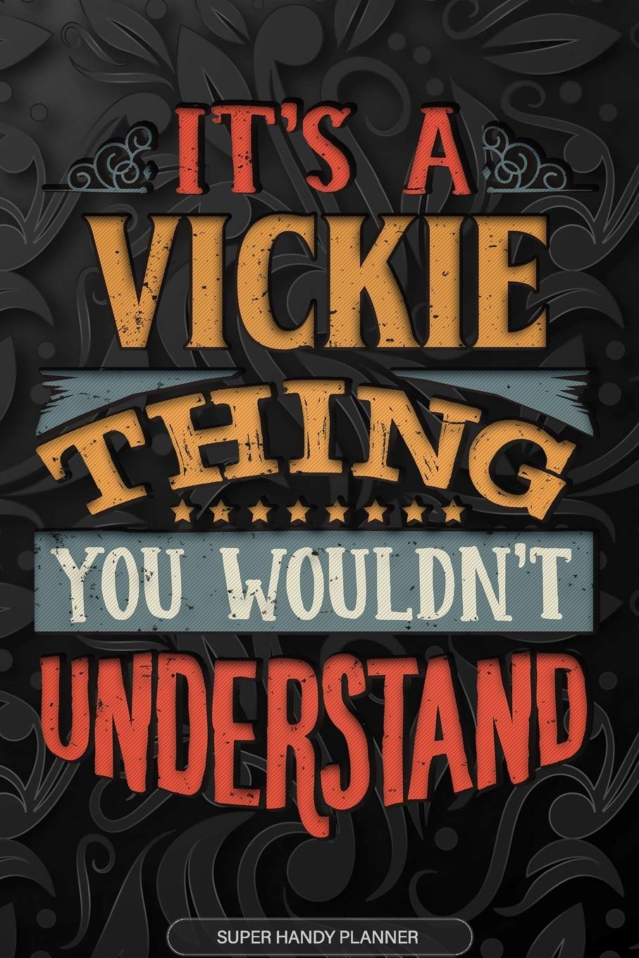 Its A Vickie Thing You Wouldnt Understand: Vickie Name Planner With Notebook Journal Calendar Personal Goals Password Manager & Much More, Perfect Gift For Vickie