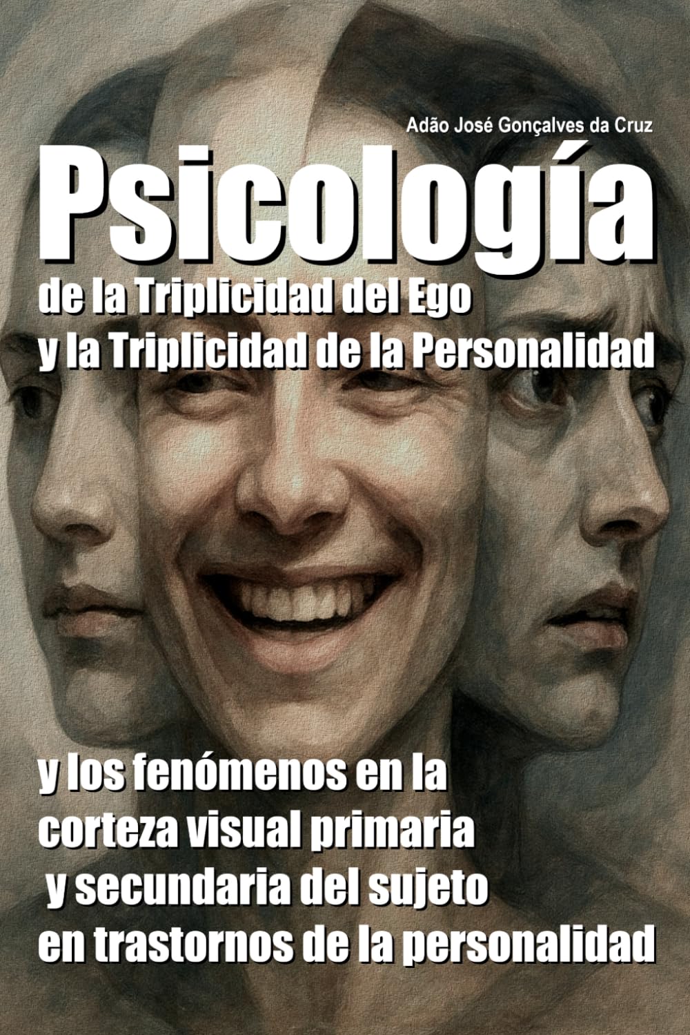 Psicología de la Triplicidad del Ego y la Triplicidad de la Personalidad y los fenómenos en la corteza visual primaria y secundaria del sujeto en trastornos de la personalidad