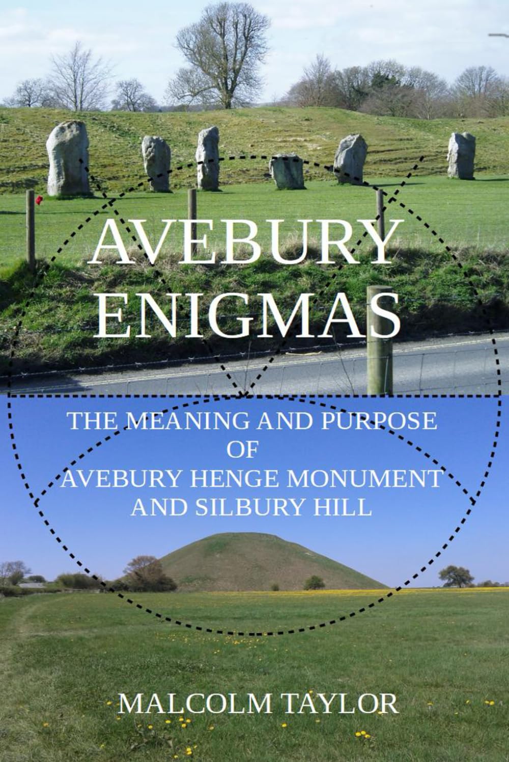 Avebury Enigmas: The Meaning and Purpose of Avebury Henge Monument and Silbury Hill