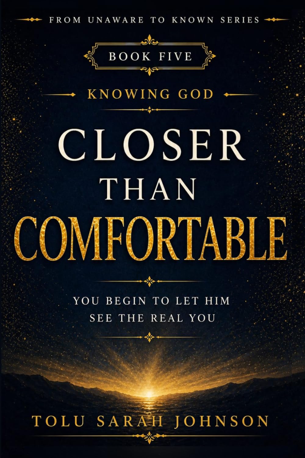 Closer than Comfortable: You Begin to Let Him See The Real You (From Unaware to Known Series)