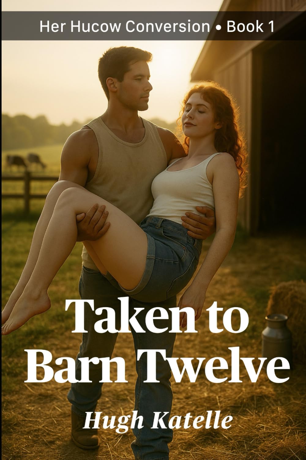 Taken to Barn Twelve: A Steamy Hucow Transformation Story About Obedience, Milking, and Being Bred (Her Hucow Conversion)