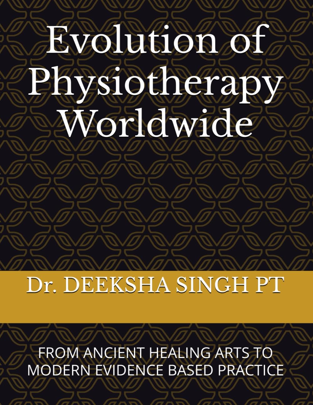 Evolution of Physiotherapy Worldwide: FROM ANCIENT HEALING ARTS TO MODERN EVIDENCE BASED PRACTICE