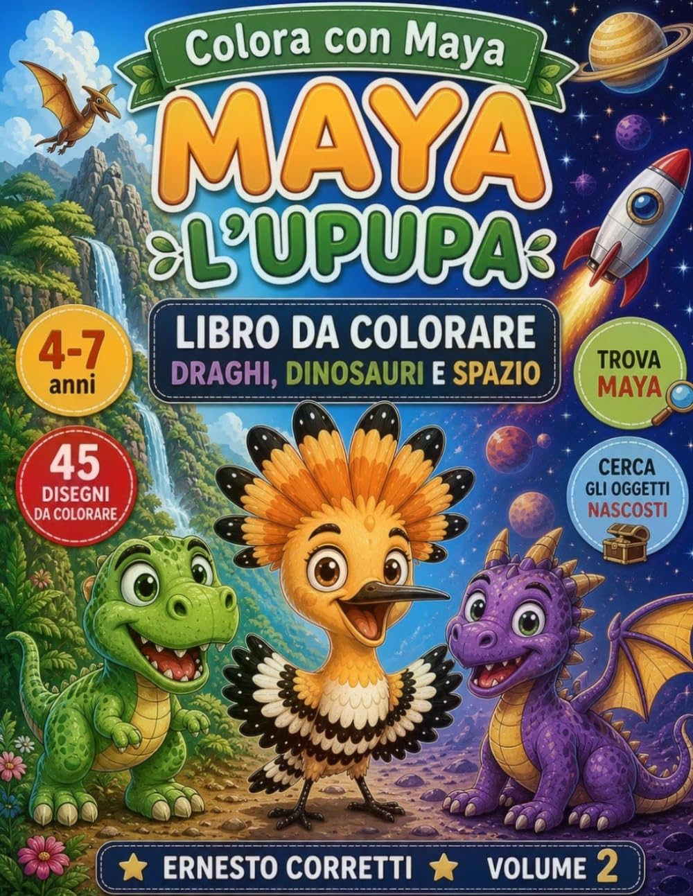 COLORA CON MAYA L’UPUPA: Libro da Colorare per Bambini 4-7 Anni Avventure di Draghi, Dinosauri e Spazio con Giochi Educativi e Oggetti Nascosti ... Stimolare Concentrazione, Memoria e Fantasia