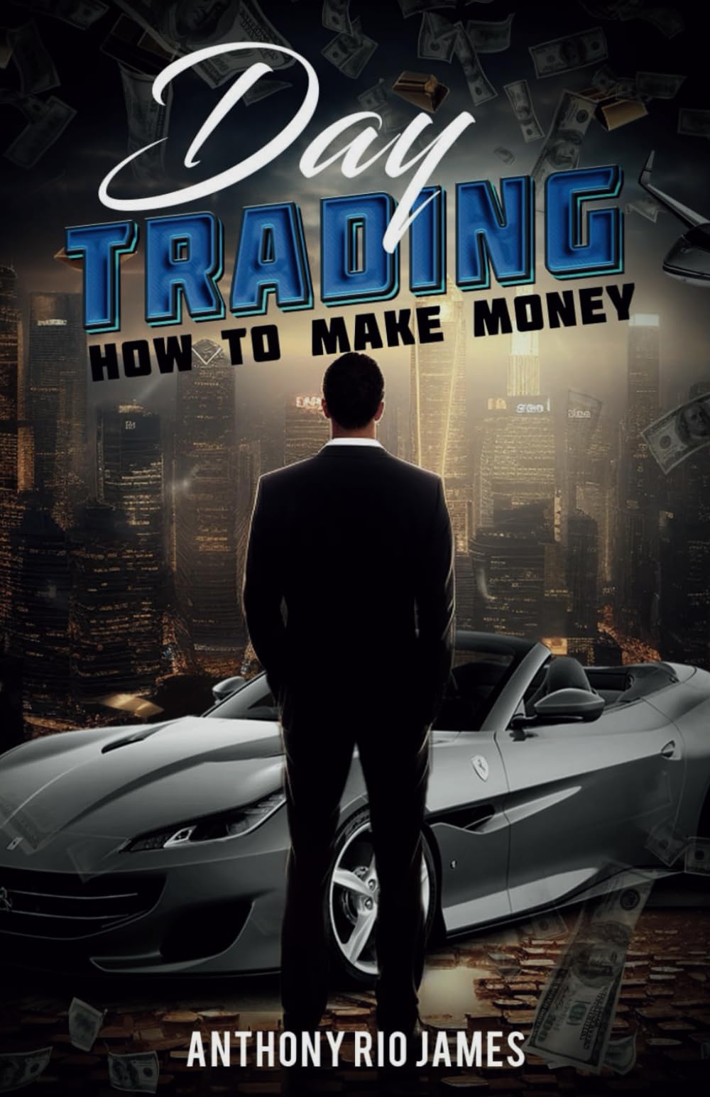 Day Trading: How To Make Money: A Comprehensive Guide to Profitable Trading Strategies