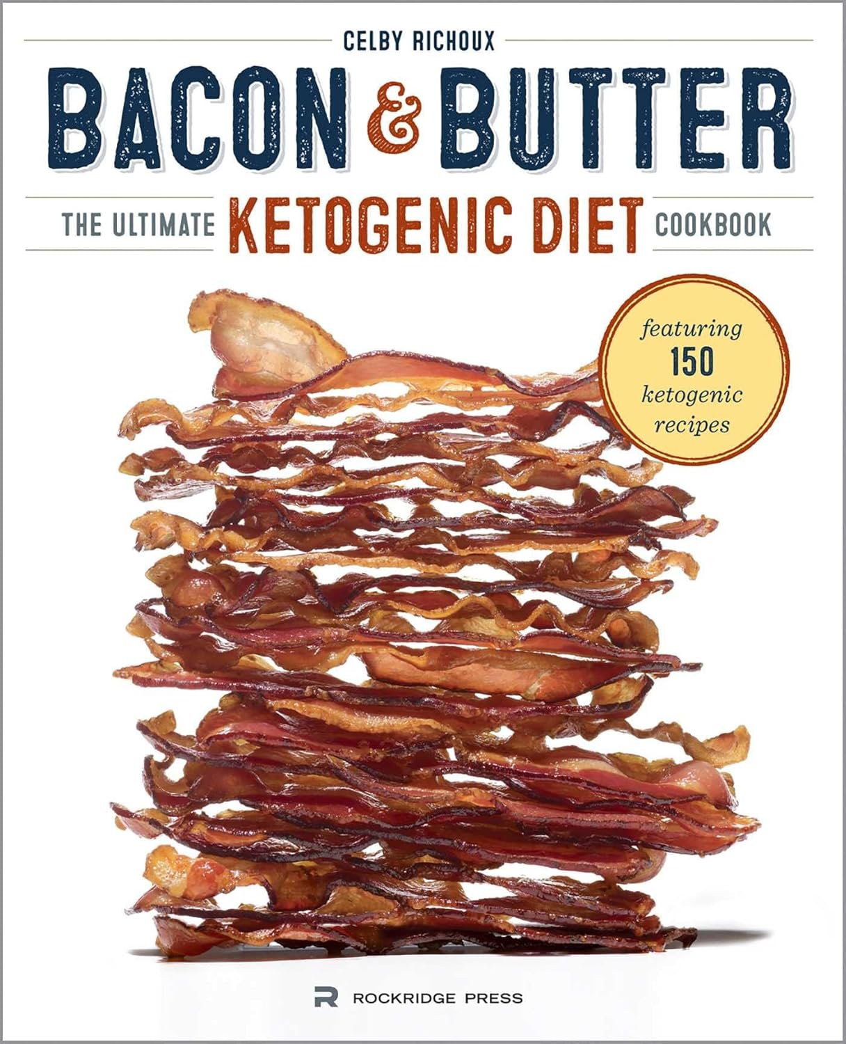 Bacon & Butter The Ultimate Ketogenic Diet Cookbook Richoux, Celby