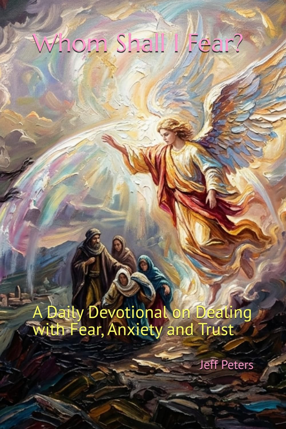 Whom Shall I Fear?: A Daily Devotional on Dealing with Fear, Anxiety and Trust