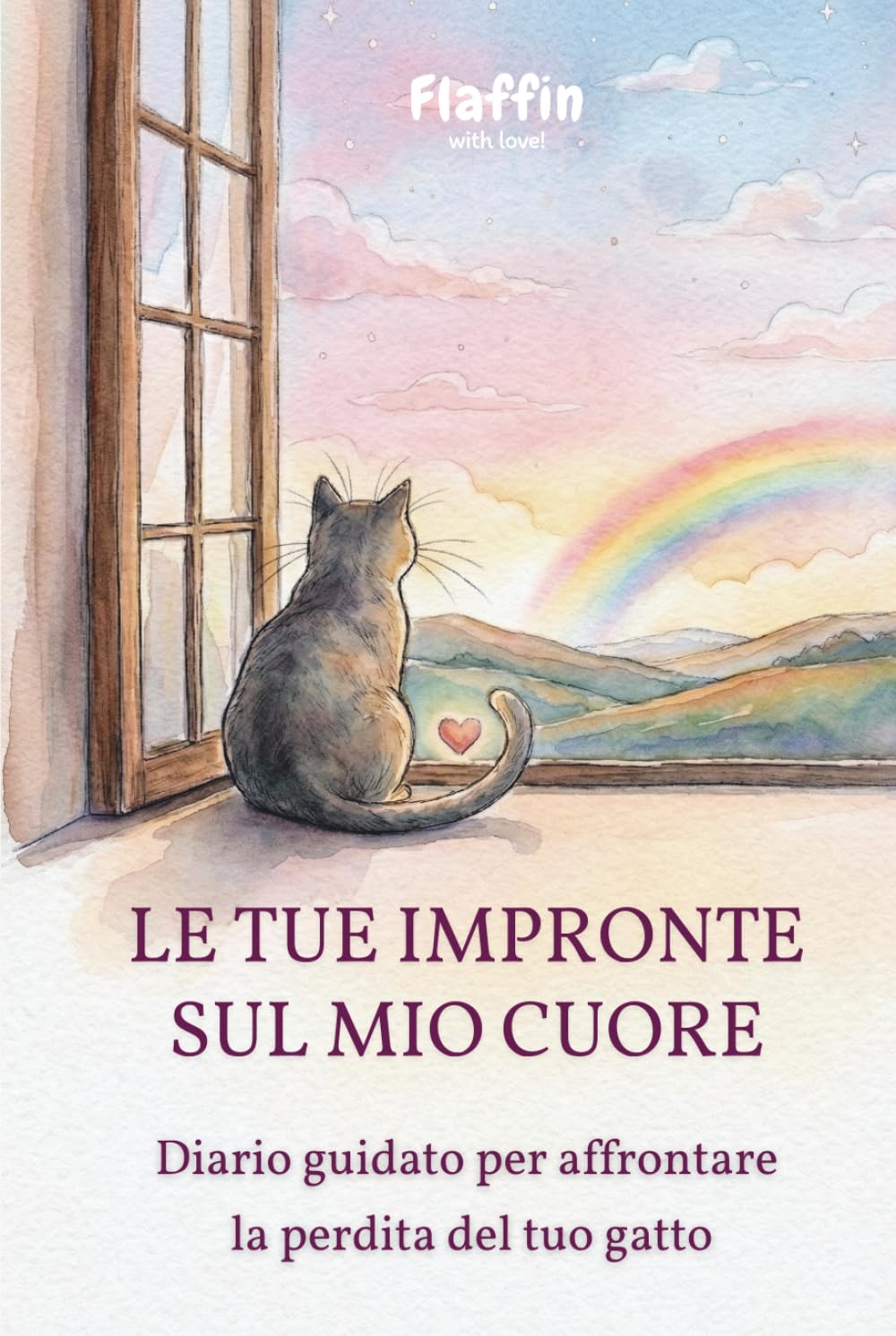Le tue impronte sul mio cuore: Diario guidato per affrontare la perdita del gatto: un percorso dolce per elaborare il lutto, custodire i ricordi e ritrovare il sorriso oltre il Ponte dell'Arcobaleno.