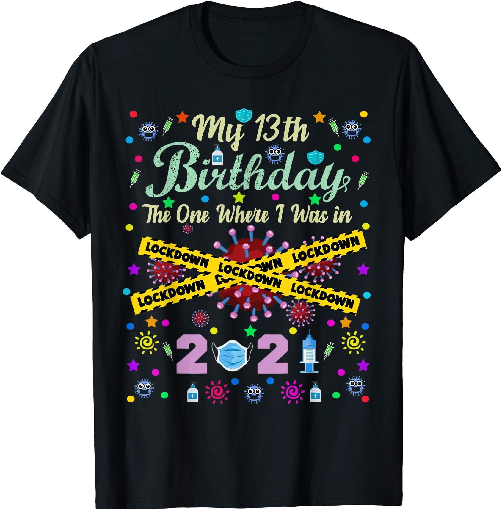 My 13th Birthday 2021 The One Where I Was in Lockdown Gifts T-Shirt