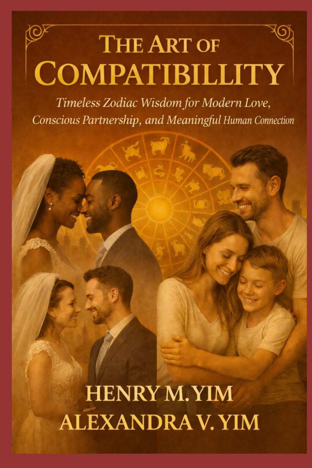 THE ART OF COMPATIBILITY: Timeless Zodiac Wisdom for Modern Love, Conscious Partnership, and Meaningful Human Connection