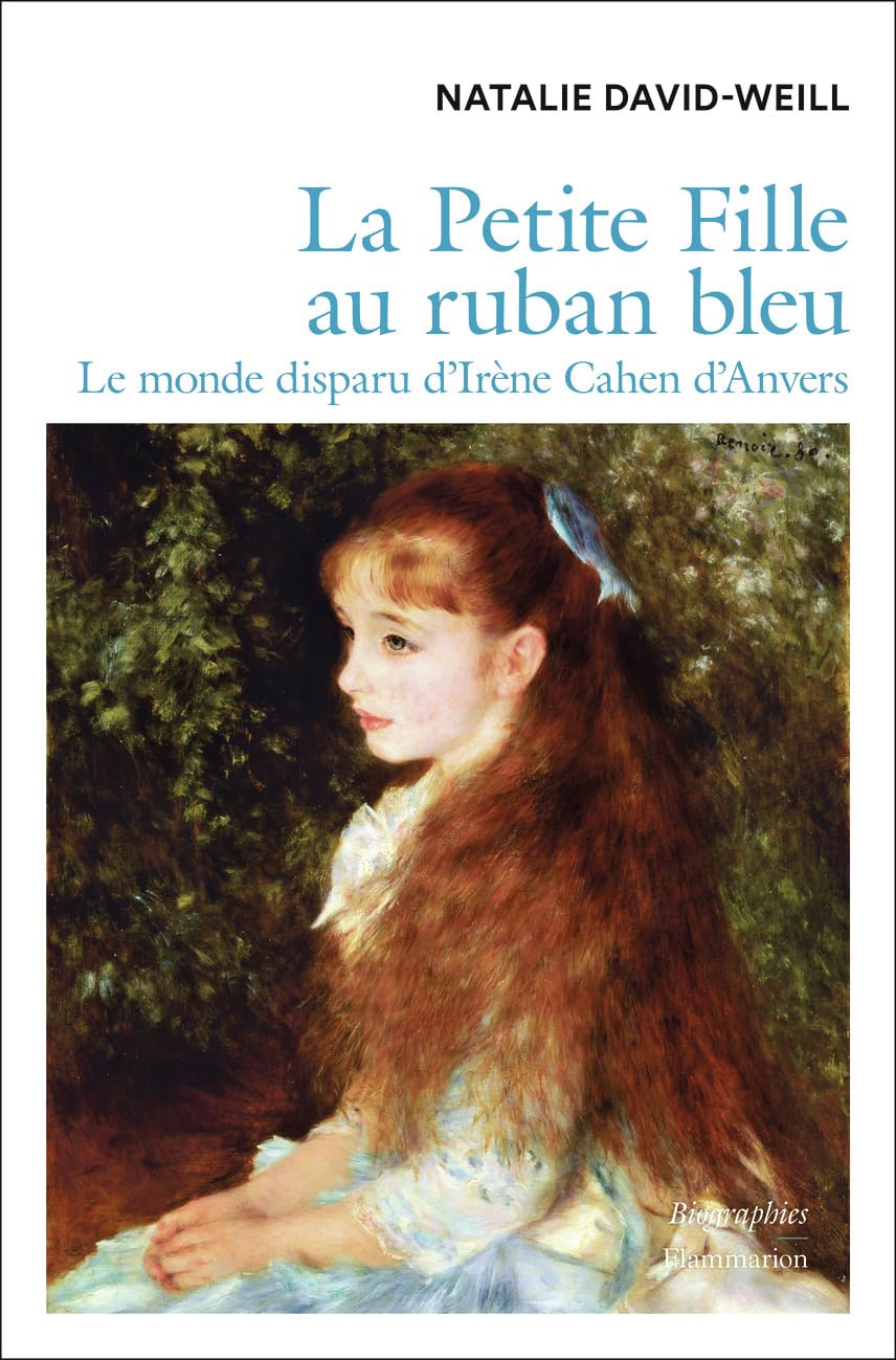 La Petite Fille au ruban bleu: Le monde disparu d'Irène Cahen d'Anvers