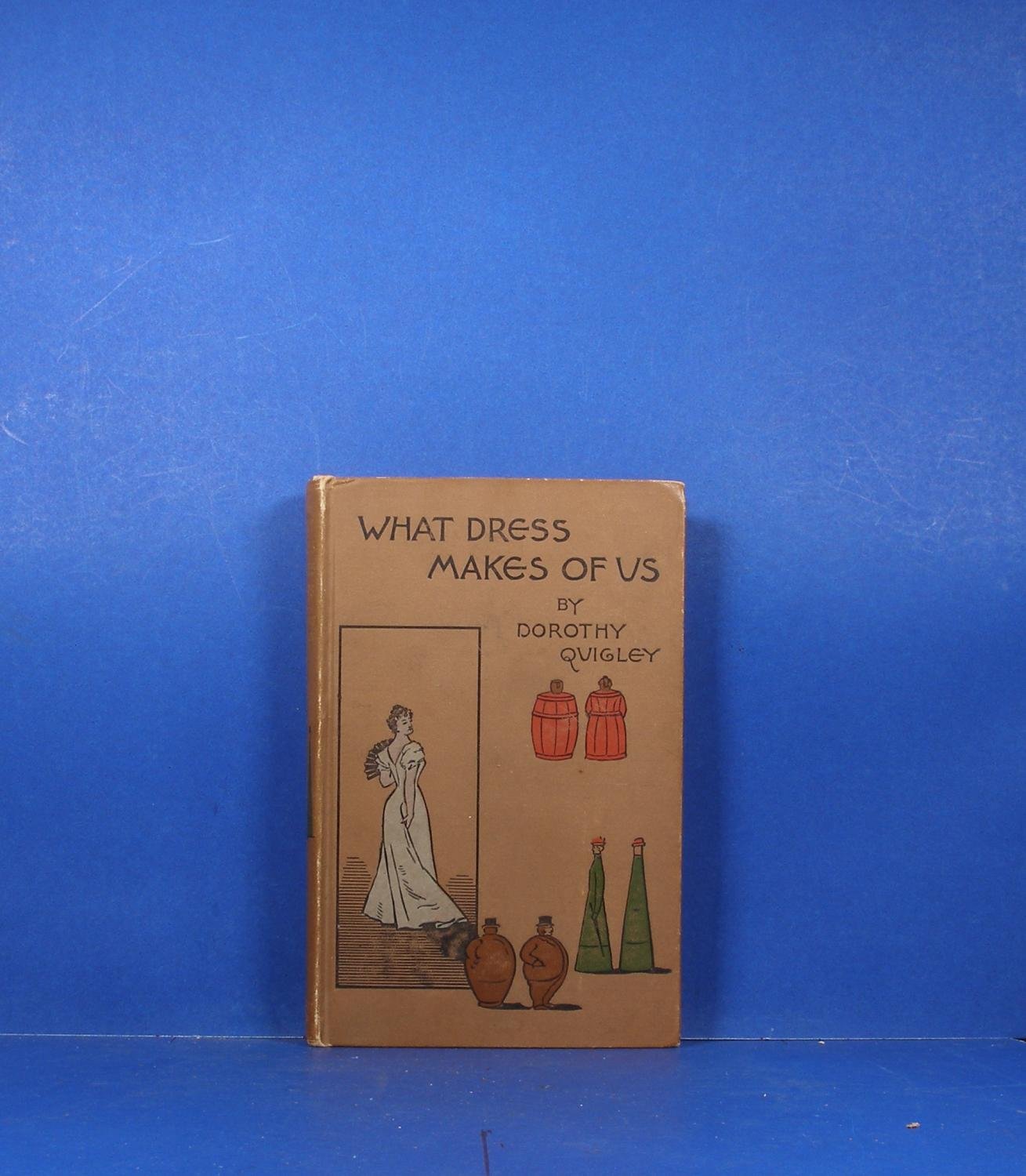 What Dress Makes of Us Quigley, Dorothy Books