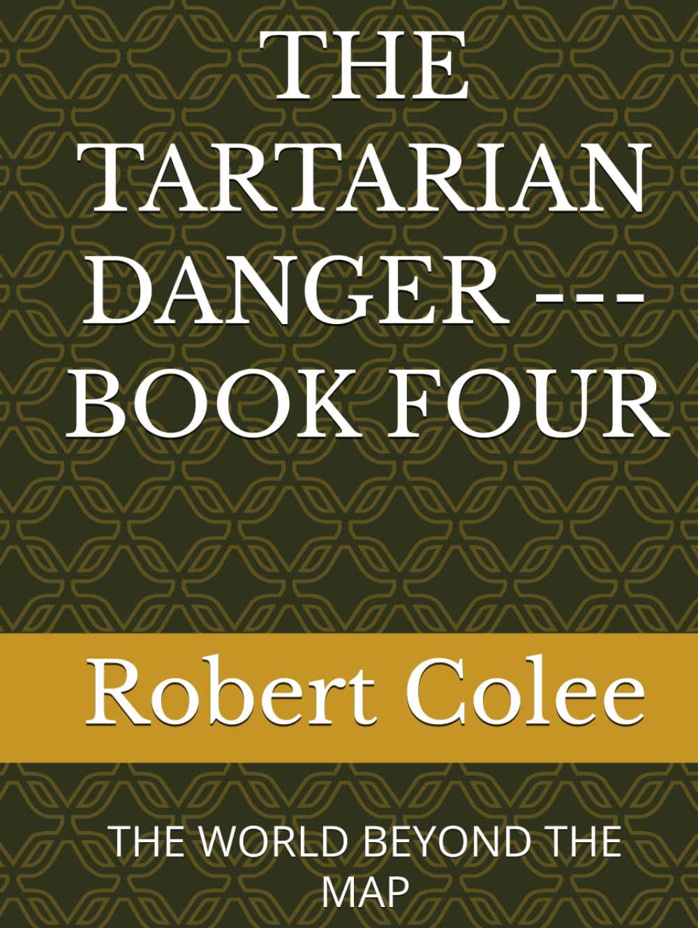 THE TARTARIAN DANGER --- BOOK FOUR: THE WORLD BEYOND THE MAP