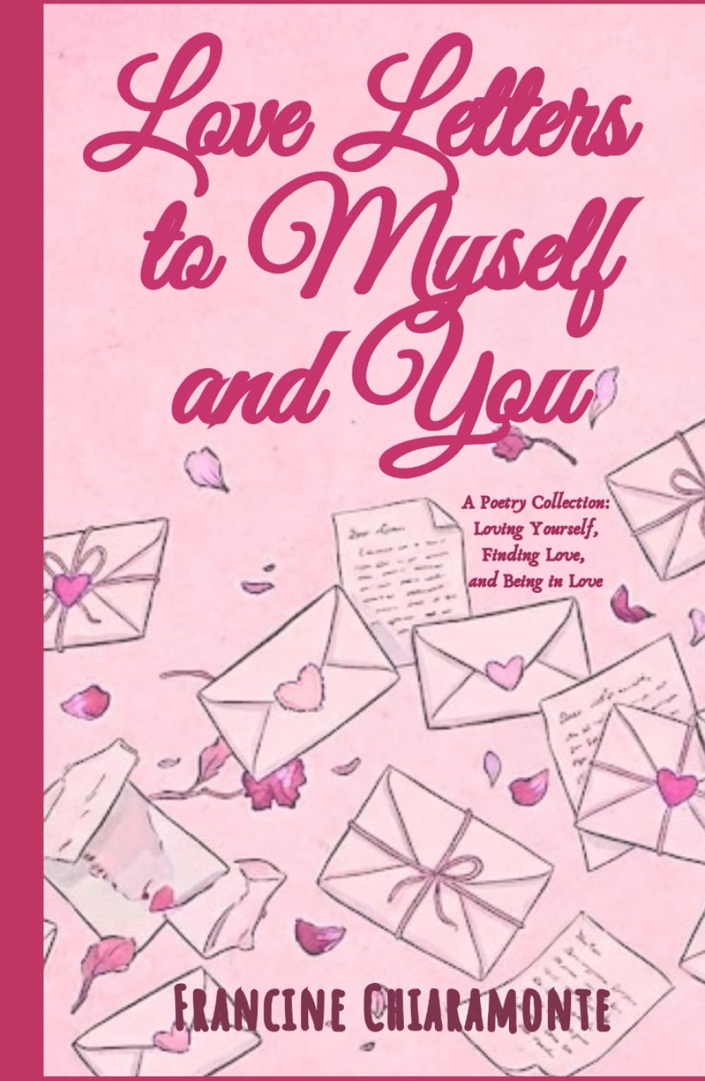 Love Letters to Myself and You: A Poetry Collection: Loving Yourself, Finding Love, and Being in Love