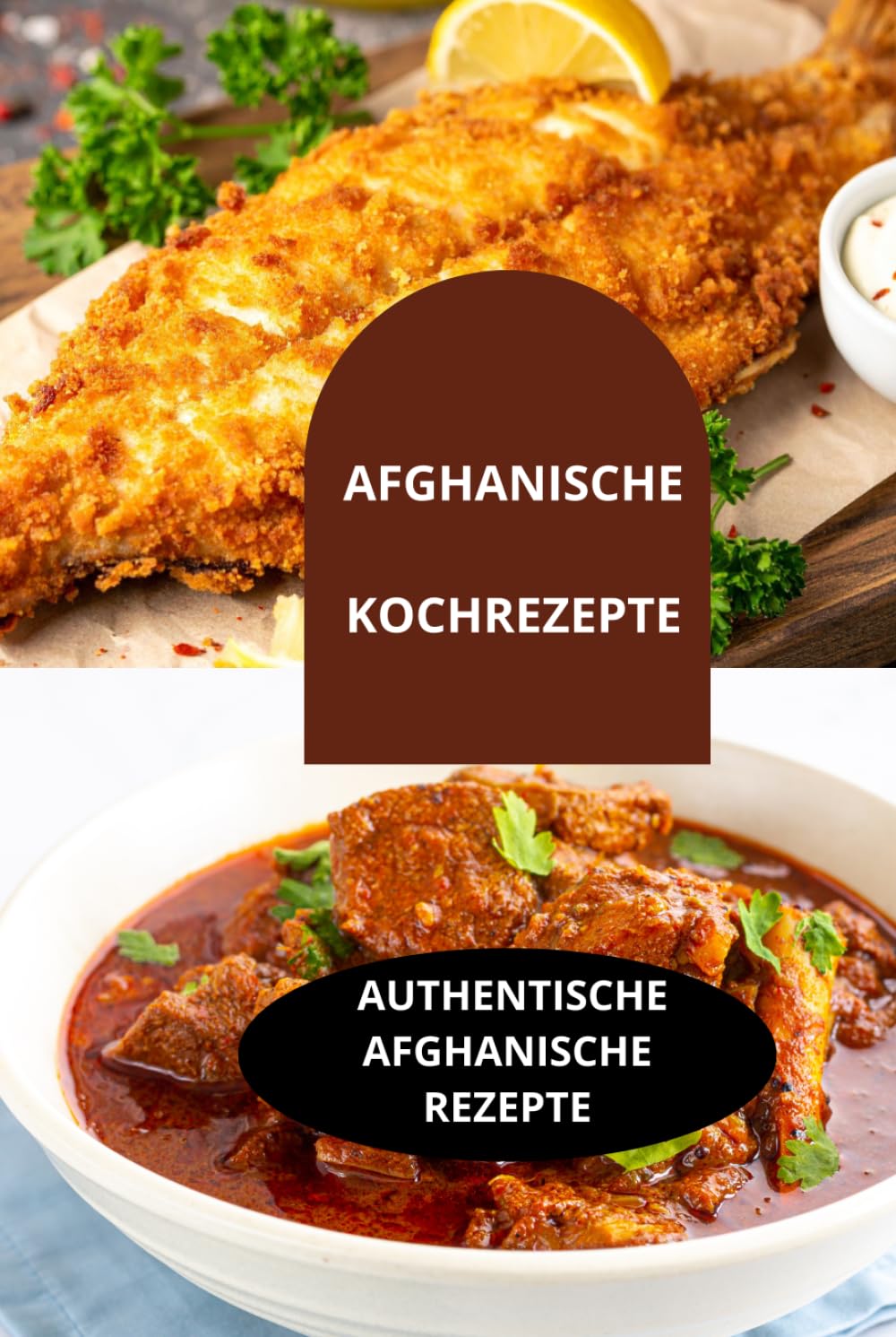 AFGHANISCHE KOCHREZEPTE: AUTHENTISCHE afghanische Rezepte-Afghanisches Kochbuch-Traditionelle afghanische Rezepte