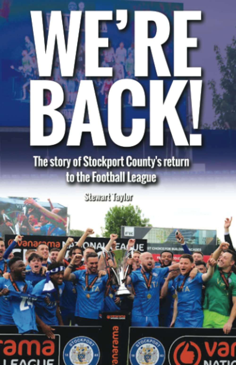 WE'RE BACK!: The story of Stockport County's return to the Football League