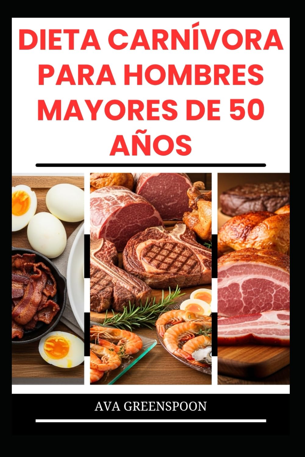 DIETA CARNÍVORA PARA HOMBRES MAYORES DE 50 AÑOS: Deliciosas recetas ricas en proteínas para aumentar la energía en personas mayores