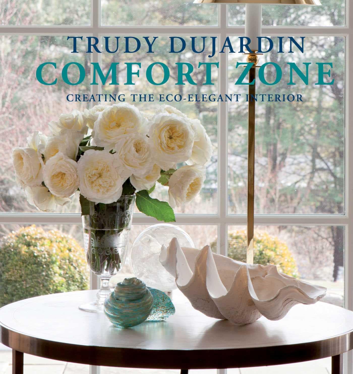 Comfort Zone: Creating the Eco-Elegant Interior: Dujardin, Trudy ...