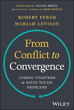 From Conflict to Convergence: Coming Together to Solve Tough Problems-Wow! eBook