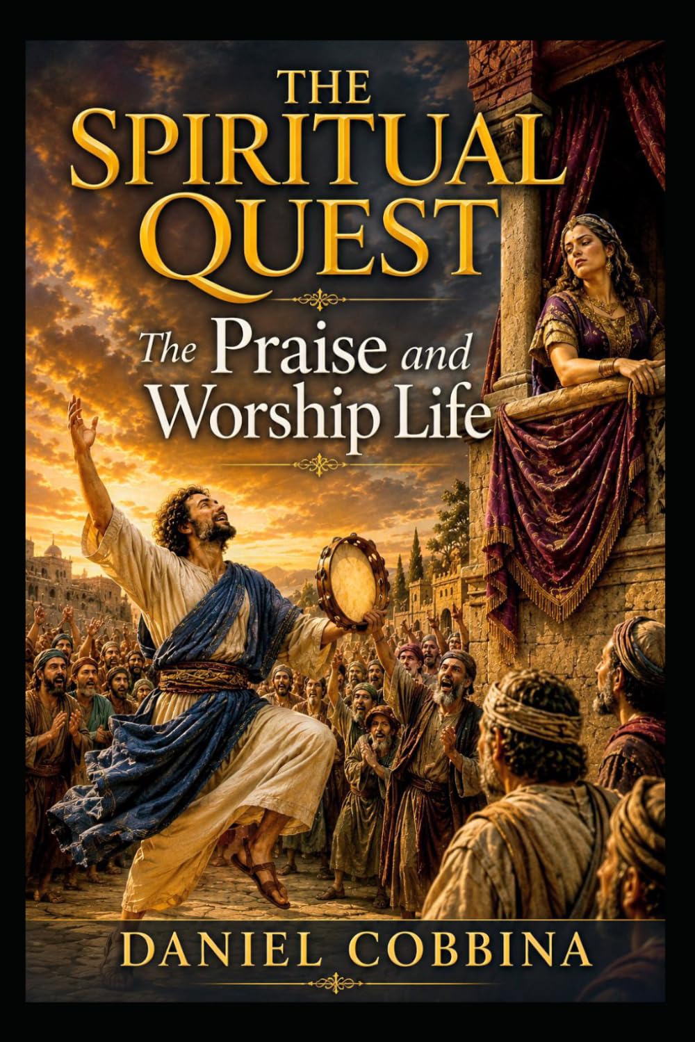 THE SPIRITUAL QUEST: The Praise and Worship Life (THE SPIRITUAL QUEST SERIES)