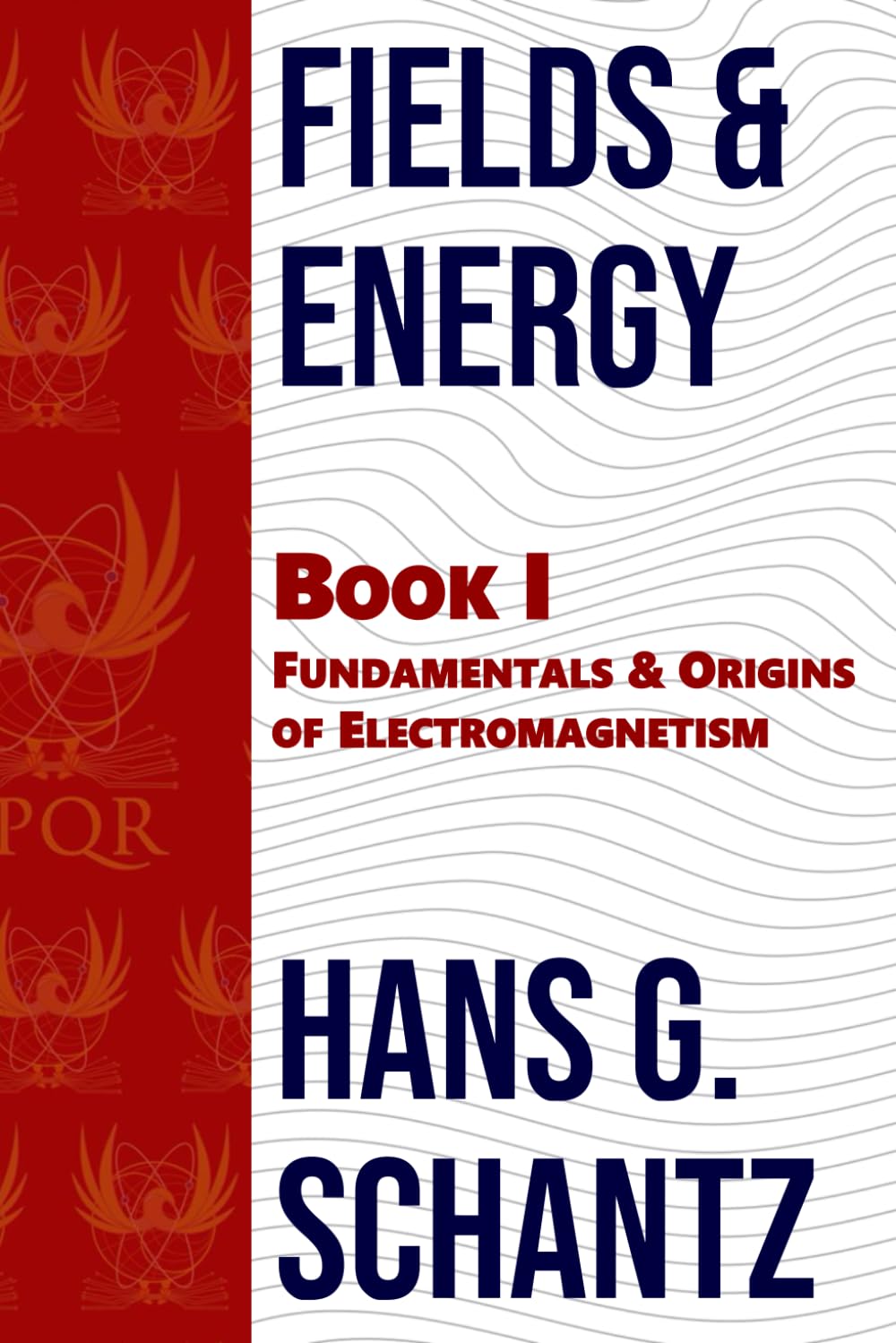 Fields & Energy: Book 1: Fundamentals & Origins of Electromagnetism      Paperback – December 5, 2025