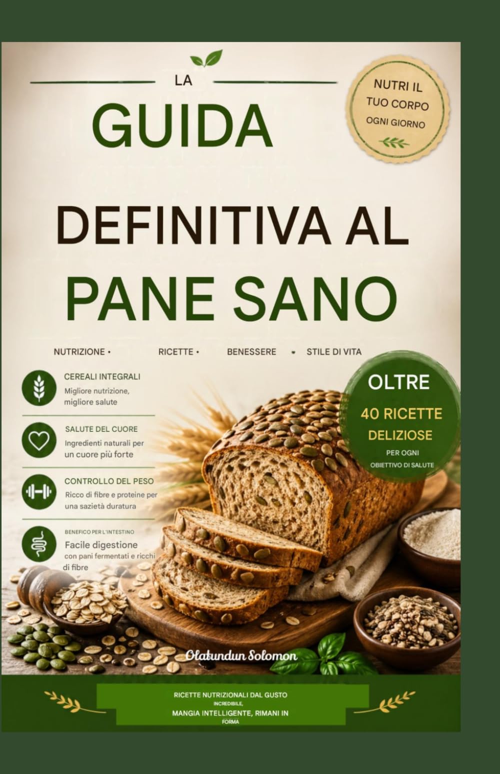 LA GUIDA DEFINITIVA AL PANE SANO: Ricette nutrienti dal gusto eccezionale, mangia in modo intelligente e rimani in forma.
