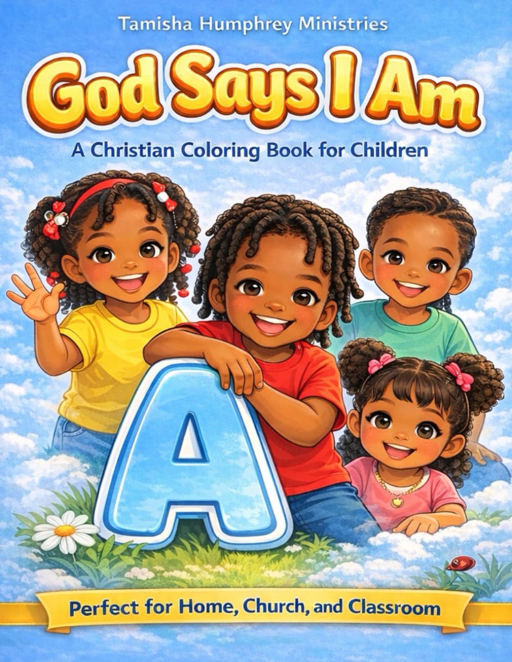God Says I Am: A Christian ABC Coloring Book for Kids Ages 3–6 Featuring Faith, Feelings, and Positive Affirmations