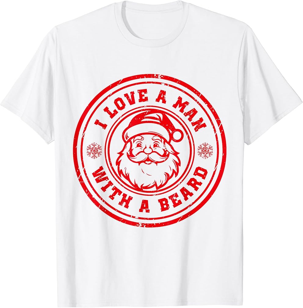 I Love A Man With A Beard Santa Claus Christmas Lovers T-Shirt
