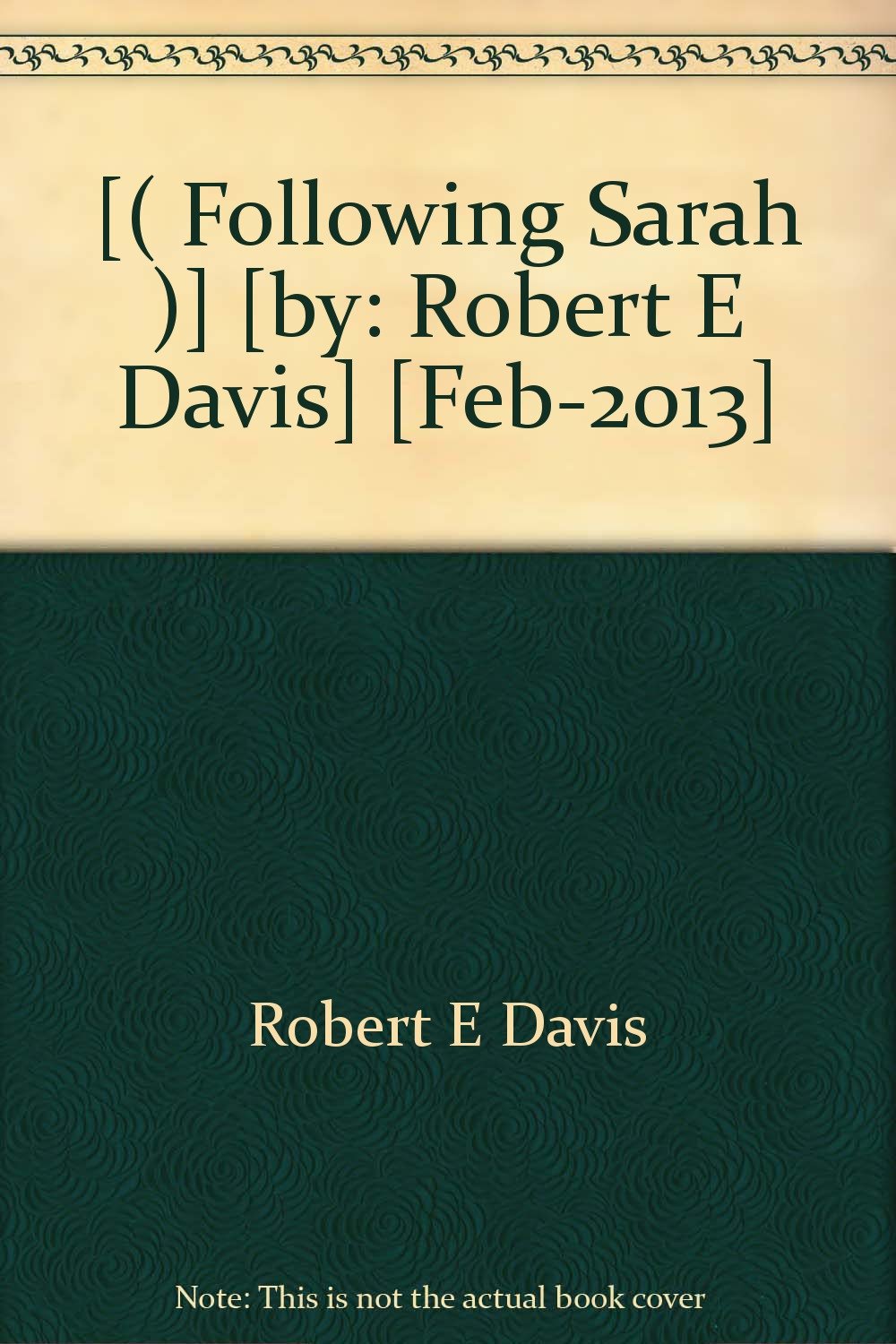 [( Following Sarah )] [by: Robert E Davis] [Feb-2013]
