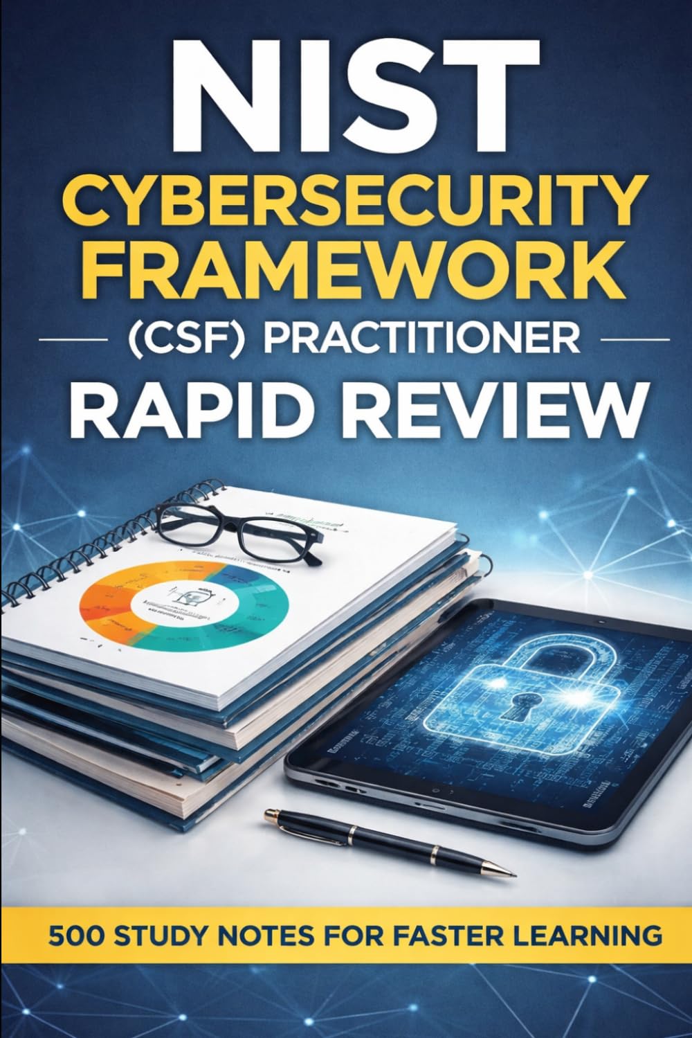 NIST Cybersecurity Framework (CSF) Practitioner - Rapid Review: 500 Study Notes for Faster Learning