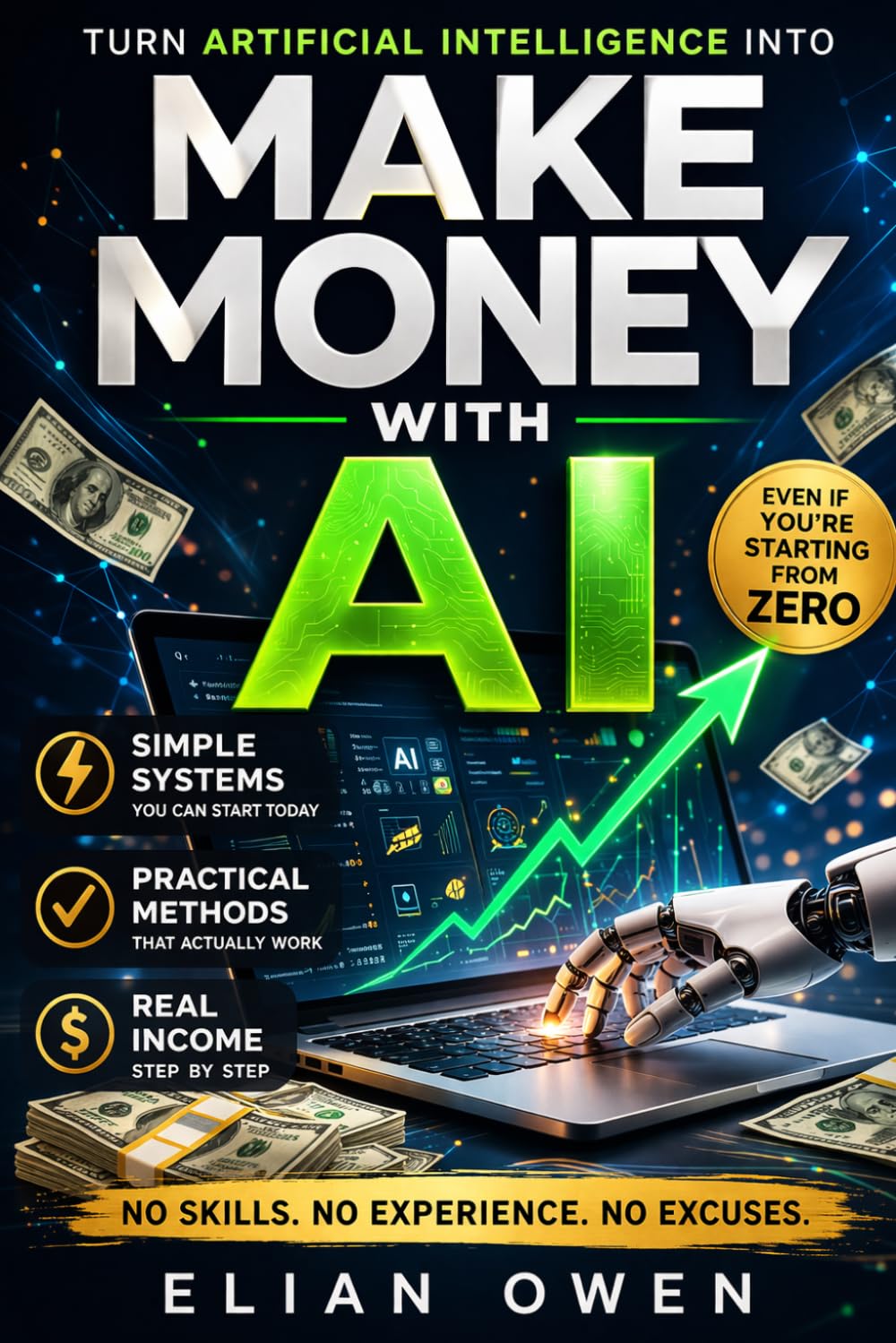 MAKE MONEY WITH AI: How to Turn Artificial Intelligence into Real Income — Without Skills, Experience, or Tech Knowledge (AI INCOME SYSTEM)